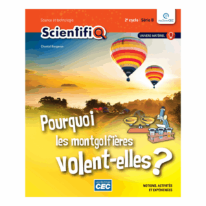 SCIENTIFIQ SÉRIE 2B Pourquoi les montgolfières volent-elles? 2e cycle