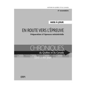 Chroniques du Québec et du Canada - Fascicule EN ROUTE VERS L'ÉPREUVE - Histoire - 4e secondaire